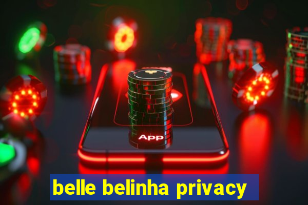 belle belinha privacy